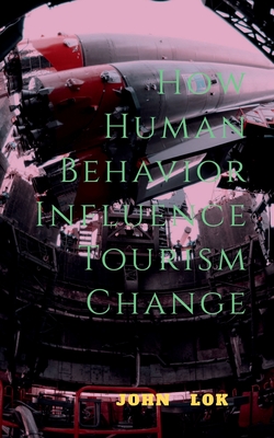 How Human Behavior Influence Tourism Change