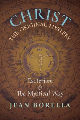 Christ the Original Mystery: Esoterism and the Mystical Way, With Special Reference to the Works of René Guénon