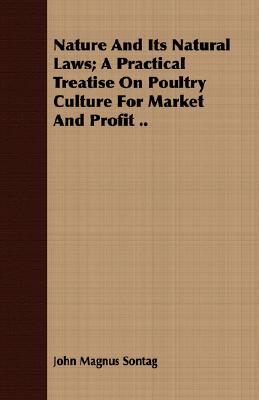 Nature and Its Natural Laws; A Practical Treatise on Poultry Culture for Market and Profit ..