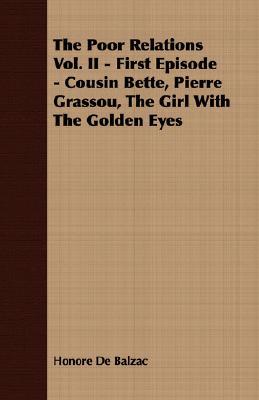 The Poor Relations Vol. II - First Episode - Cousin Bette, Pierre Grassou, the Girl with the Golden Eyes