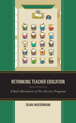 Rethinking Teacher Education: A Bold Alternative to Pre-Service Programs