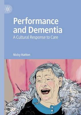 Performance and Dementia : A Cultural Response to Care
