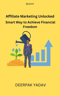 Affiliate Marketing Unlocked: Smart Way to Achieve Financial Freedom