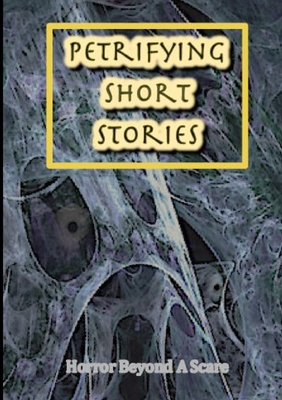 غلاف كتاب Petrifying Short Stories, Horror Beyond A Scare