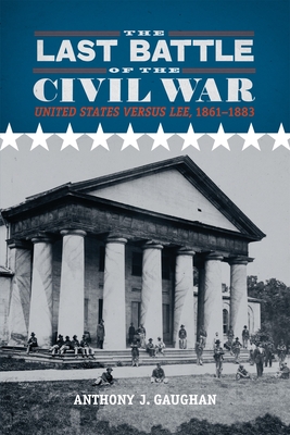 Last Battle of the Civil War: United States versus Lee, 1861-1883