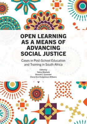 Open Learning as a Means of Advancing Social Justice: Cases in Post-School Education and Training in South Africa