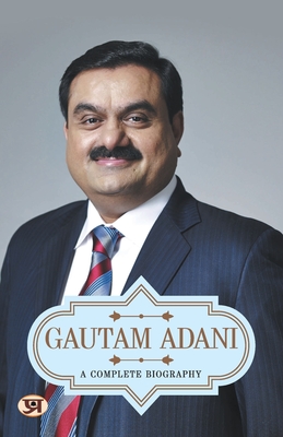 Gautam Adani: A Complete Biography