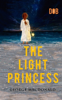 The Light Princess : By George MacDonald - Illustrated