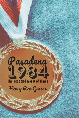 Pasadena 1984: The Best and Worst of Times
