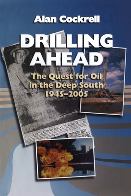 Drilling Ahead: The Quest for Oil in the Deep South, 1945-2005