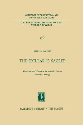 The Secular is Sacred : Platonism and Thomism in Marsilio Ficino