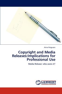 غلاف كتاب Copyright and Media Releases: Implications for Professional Use