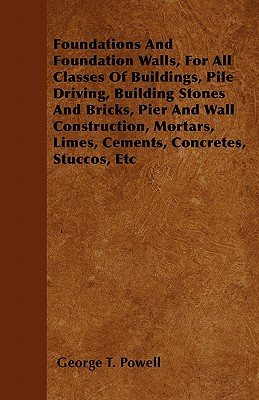 Foundations And Foundation Walls, For All Classes Of Buildings, Pile Driving, Building Stones And Bricks, Pier And Wall Construction, Mortars, Limes,