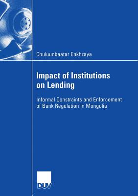 Impact of Institutions on Lending: Informal Constraints and Enforcement of Bank Regulation in Mongolia