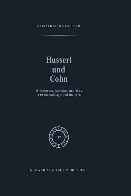 غلاف كتاب Husserl und Cohn : Widerspruch, Reflexion, und Telos in Phأ¤nomenologie und Dialektik