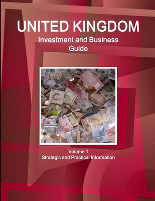 UK Investment and Business Guide Volume 1 Strategic and Practical Information