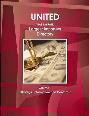 UAE Largest Importers Directory Volume 1 Strategic Information and Contacts