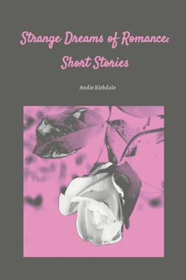 غلاف كتاب Strange Dreams of Romance: Short Stories