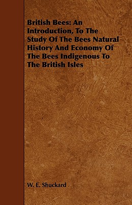 British Bees: An Introduction, To The Study Of The Bees Natural History And Economy Of The Bees Indigenous To The British Isles