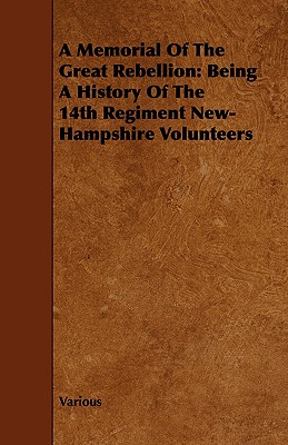 A Memorial of the Great Rebellion: Being a History of the 14th Regiment New-Hampshire Volunteers