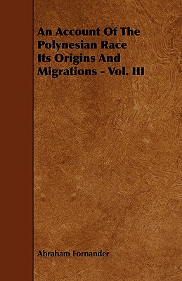 An Account Of The Polynesian Race Its Origins And Migrations - Vol. III