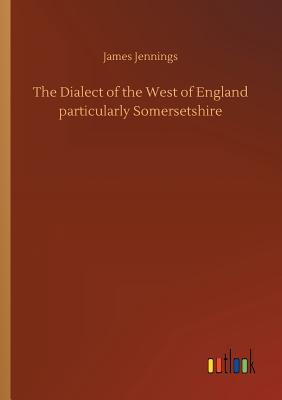 غلاف كتاب The Dialect of the West of England particularly Somersetshire