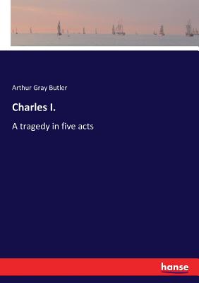 Charles I.:A tragedy in five acts