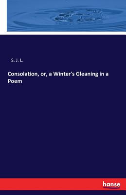 غلاف كتاب Consolation, or, a Winter's Gleaning in a Poem