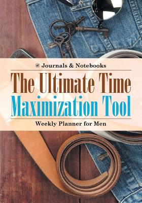 غلاف كتاب The Ultimate Time Maximization Tool - Weekly Planner for Men