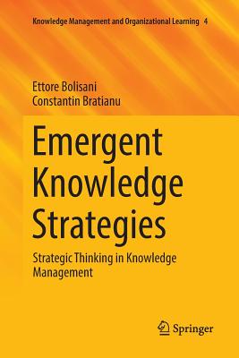 Emergent Knowledge Strategies : Strategic Thinking in Knowledge Management