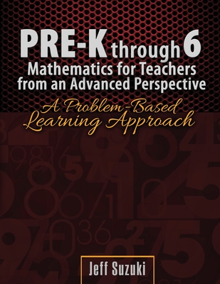 غلاف كتاب Pre-K through 6 Mathematics for Teachers from an Advanced Perspective: A Problem Based Learning Approach