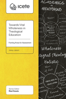 Towards Vital Wholeness in Theological Education: Framing Areas for Assessment