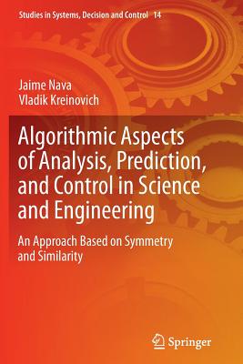 Algorithmic Aspects of Analysis, Prediction, and Control in Science and Engineering : An Approach Based on Symmetry and Similarity