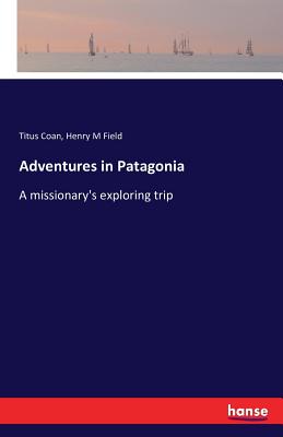 Adventures in Patagonia :A missionary