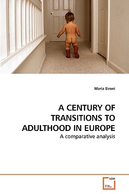 A CENTURY OF TRANSITIONS TO ADULTHOOD IN EUROPE