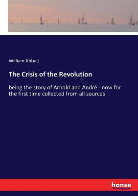 غلاف كتاب The Crisis of the Revolution:being the story of Arnold and André - now for the first time collected from all sources