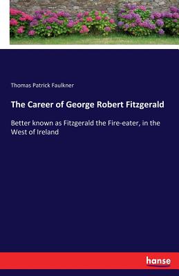 غلاف كتاب The Career of George Robert Fitzgerald:Better known as Fitzgerald the Fire-eater, in the West of Ireland