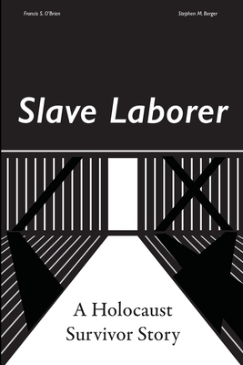 Slave Laborer; a Holocaust Survivor Story