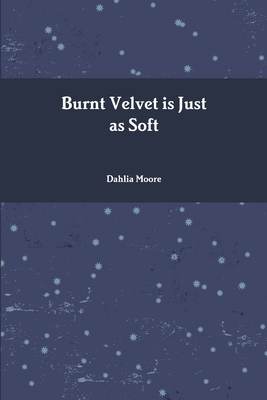 غلاف كتاب Burnt Velvet is Just as Soft