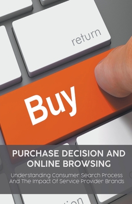 Purchase Decision and  Online Browsing Understanding Consumer Search Process  And The Impact Of Service Provider Brands