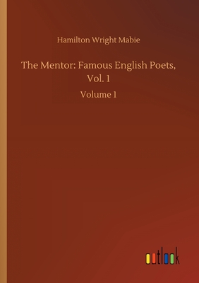 The Mentor: Famous English Poets, Vol. 1:Volume 1