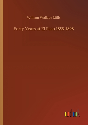 Forty Years at El Paso 1858-1898