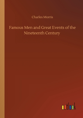 Famous Men and Great Events of the Nineteenth Century