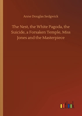 The Nest, the White Pagoda, the Suicide, a Forsaken Temple, Miss Jones and the Masterpiece