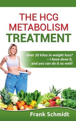 The hCG Metabolism Treatment:Over 30 kilos in weight loss?  -  I have done it, and you can do it as well!