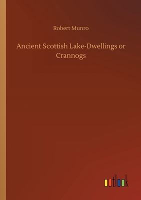 Ancient Scottish Lake-Dwellings or Crannogs