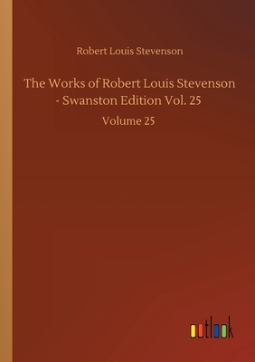 The Works of Robert Louis Stevenson - Swanston Edition Vol. 25 :Volume 25