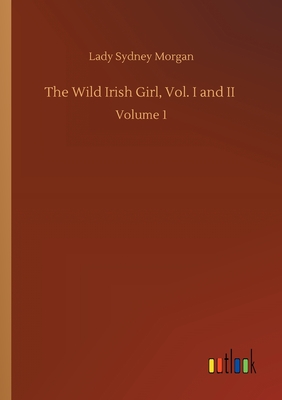 The Wild Irish Girl, Vol. I and II :Volume 1