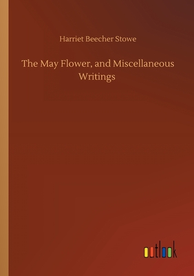 The May Flower, and Miscellaneous Writings