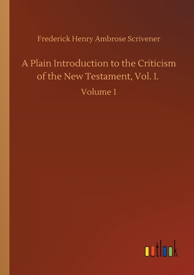 غلاف كتاب A Plain Introduction to the Criticism of the New Testament, Vol. I. :Volume 1